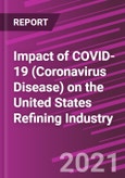 Impact of COVID-19 (Coronavirus Disease) on the United States Refining Industry- Product Image