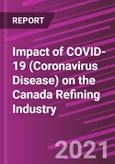 Impact of COVID-19 (Coronavirus Disease) on the Canada Refining Industry- Product Image