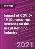Impact of COVID-19 (Coronavirus Disease) on the Brazil Refining Industry- Product Image