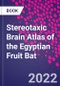 Stereotaxic Brain Atlas of the Egyptian Fruit Bat - Product Thumbnail Image