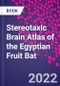 Stereotaxic Brain Atlas of the Egyptian Fruit Bat - Product Thumbnail Image