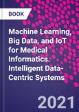 Machine Learning, Big Data, and IoT for Medical Informatics. Intelligent Data-Centric Systems- Product Image