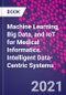 Machine Learning, Big Data, and IoT for Medical Informatics. Intelligent Data-Centric Systems - Product Image