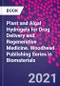 Plant and Algal Hydrogels for Drug Delivery and Regenerative Medicine. Woodhead Publishing Series in Biomaterials - Product Thumbnail Image