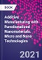 Additive Manufacturing with Functionalized Nanomaterials. Micro and Nano Technologies - Product Thumbnail Image
