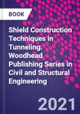 Shield Construction Techniques in Tunneling. Woodhead Publishing Series in Civil and Structural Engineering- Product Image