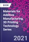 Materials for Additive Manufacturing. 3D Printing Technology Series - Product Thumbnail Image