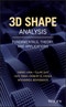 3D Shape Analysis. Fundamentals, Theory, and Applications. Edition No. 1 - Product Thumbnail Image