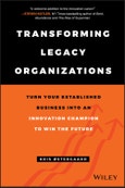 Transforming Legacy Organizations. Turn your Established Business into an Innovation Champion to Win the Future. Edition No. 1- Product Image