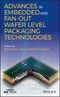 Advances in Embedded and Fan-Out Wafer Level Packaging Technologies. Edition No. 1. IEEE Press - Product Image