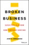Broken Business. Seven Steps to Reform Good Companies Gone Bad. Edition No. 1 - Product Thumbnail Image