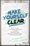 Make Yourself Clear. How to Use a Teaching Mindset to Listen, Understand, Explain Everything, and Be Understood. Edition No. 1 - Product Thumbnail Image