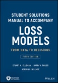 Student Solutions Manual to Accompany Loss Models. From Data to Decisions. Edition No. 5. Wiley Series in Probability and Statistics- Product Image