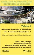 Meshing, Geometric Modeling and Numerical Simulation, Volume 2. Metrics, Meshes and Mesh Adaptation. Edition No. 1- Product Image