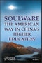 Soulware. The American Way in China's Higher Education. Edition No. 1 - Product Image