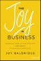 The Joy in Business. Innovative Ideas to Find Positivity (and Profit) in Your Daily Work Life. Edition No. 1 - Product Thumbnail Image