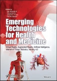 Emerging Technologies for Health and Medicine. Virtual Reality, Augmented Reality, Artificial Intelligence, Internet of Things, Robotics, Industry 4.0. Edition No. 1- Product Image