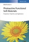 Photoactive Functional Soft Materials. Preparation, Properties, and Applications. Edition No. 1 - Product Thumbnail Image