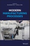 Modern Manufacturing Processes. Edition No. 1 - Product Image