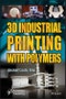 3D Industrial Printing with Polymers. Edition No. 1 - Product Thumbnail Image