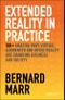 Extended Reality in Practice. 100+ Amazing Ways Virtual, Augmented and Mixed Reality Are Changing Business and Society. Edition No. 1 - Product Thumbnail Image