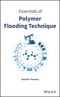 Essentials of Polymer Flooding Technique. Edition No. 1 - Product Thumbnail Image
