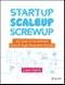 Startup, Scaleup, Screwup. 42 Tools to Accelerate Lean and Agile Business Growth. Edition No. 1 - Product Thumbnail Image