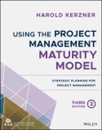 Using the Project Management Maturity Model. Strategic Planning for Project Management. Edition No. 3- Product Image