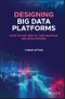 Designing Big Data Platforms. How to Use, Deploy, and Maintain Big Data Systems. Edition No. 1 - Product Thumbnail Image