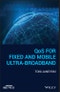 QoS for Fixed and Mobile Ultra-Broadband. Edition No. 1. IEEE Press - Product Image