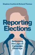 Reporting Elections. Rethinking the Logic of Campaign Coverage. Edition No. 1. Contemporary Political Communication- Product Image