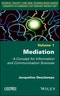 Mediation. A Concept for Information and Communication Sciences. Edition No. 1 - Product Thumbnail Image