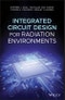 Integrated Circuit Design for Radiation Environments. Edition No. 1 - Product Image