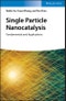 Single Particle Nanocatalysis. Fundamentals and Applications. Edition No. 1 - Product Image
