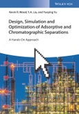 Design, Simulation and Optimization of Adsorptive and Chromatographic Separations: A Hands-On Approach. Edition No. 1- Product Image