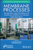 Membrane Processes. Pervaporation, Vapor Permeation and Membrane Distillation for Industrial Scale Separations. Edition No. 1- Product Image