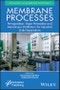 Membrane Processes. Pervaporation, Vapor Permeation and Membrane Distillation for Industrial Scale Separations. Edition No. 1 - Product Thumbnail Image
