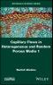 Capillary Flows in Heterogeneous and Random Porous Media. Edition No. 1 - Product Thumbnail Image