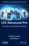 LTE Advanced Pro. Towards the 5G Mobile Network. Edition No. 1 - Product Image