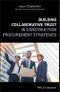 Building Collaborative Trust in Construction Procurement Strategies. Edition No. 1 - Product Thumbnail Image