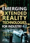 Emerging Extended Reality Technologies for Industry 4.0. Early Experiences with Conception, Design, Implementation, Evaluation and Deployment. Edition No. 1 - Product Thumbnail Image