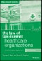 The Law of Tax-Exempt Healthcare Organizations. Edition No. 4. Wiley Nonprofit Authority - Product Image