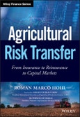 Agricultural Risk Transfer. From Insurance to Reinsurance to Capital Markets. Edition No. 1. Wiley Finance- Product Image