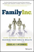 Family Inc.. Using Business Principles to Maximize Your Family's Wealth. Edition No. 1- Product Image