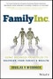 Family Inc.. Using Business Principles to Maximize Your Family's Wealth. Edition No. 1 - Product Thumbnail Image