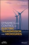 Dynamics and Control of Electric Transmission and Microgrids. Edition No. 1. IEEE Press - Product Thumbnail Image