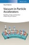 Vacuum in Particle Accelerators. Modelling, Design and Operation of Beam Vacuum Systems. Edition No. 1 - Product Image