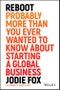 Reboot. Probably More Than You Ever Wanted to Know about Starting a Global Business. Edition No. 1 - Product Image
