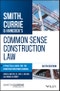 Smith, Currie & Hancock's Common Sense Construction Law. A Practical Guide for the Construction Professional. Edition No. 6 - Product Thumbnail Image
