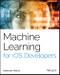 Machine Learning for iOS Developers. Edition No. 1 - Product Image